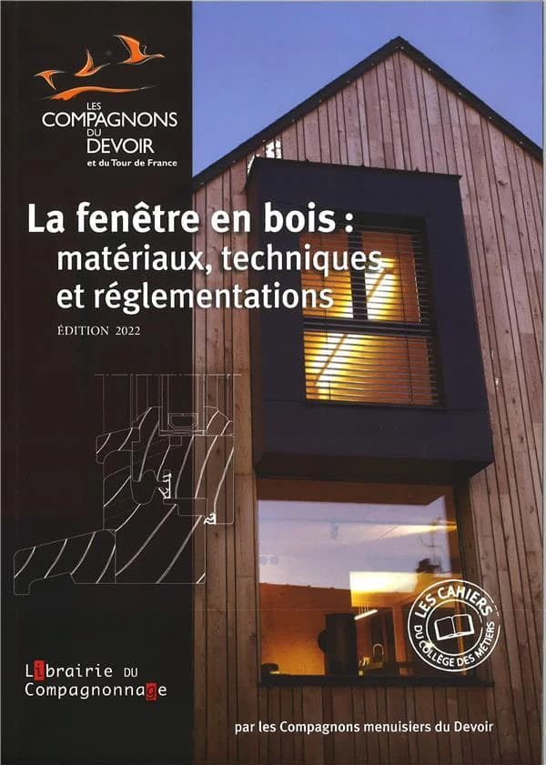 La fenêtre en bois : matériaux, techniques et réglementations (Éd. 2022) par les Compagnons menuisiers du devoir