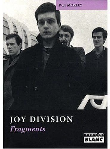 Joy Division : fragments : écrits sur Joy Division, 1977-2007