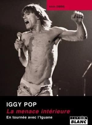 Iggy Pop : la menace intérieure : en tournée avec l'Iguane