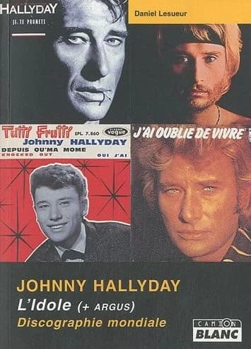 Johnny Halliday : l'idole : + Argus (discographie mondiale)