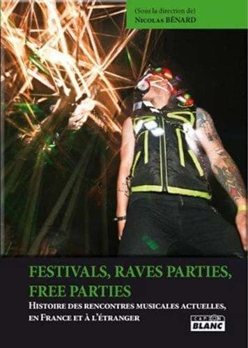 Festivals, rave parties, free parties : histoire des rencontres musicales actuelles, en France et à l'étranger...