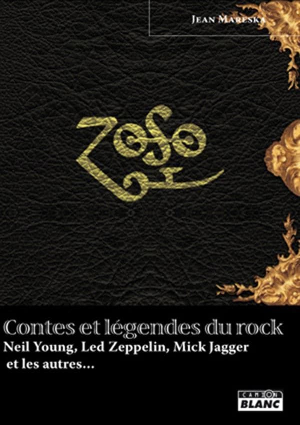 Contes et légendes du rock : Neil Young, Led Zeppelin, Mick Jagger et les autres