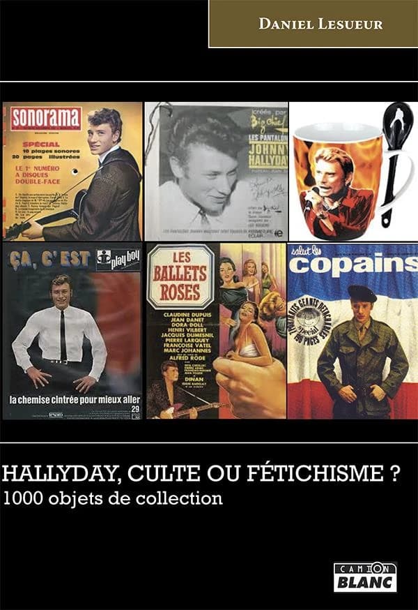 Hallyday, culte ou fétichisme ? : 1000 objets de collection