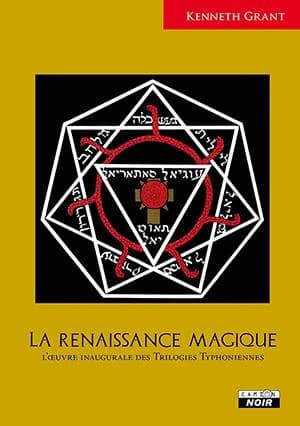 La renaissance magique : l'oeuvre inaugurale des Trilogies typhoniennes (Éd. revue et augmentée) Kenneth Grant