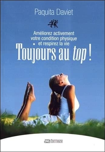 Toujours au top ! : améliorez activement votre condition physique et respirez la vie !