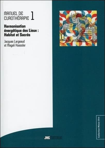 Manuel de curothérapie t.1 ; harmonisation énergétique des lieux