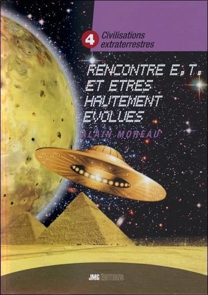 Civilisations extraterrestres. Tome IV, Rencontres extraterrestres et êtres hautement évolués