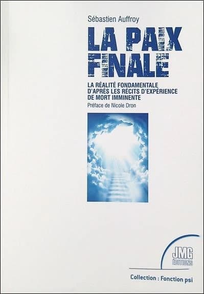 La paix finale : la réalité fondamentale d'après les récits d'expérience de mort imminente