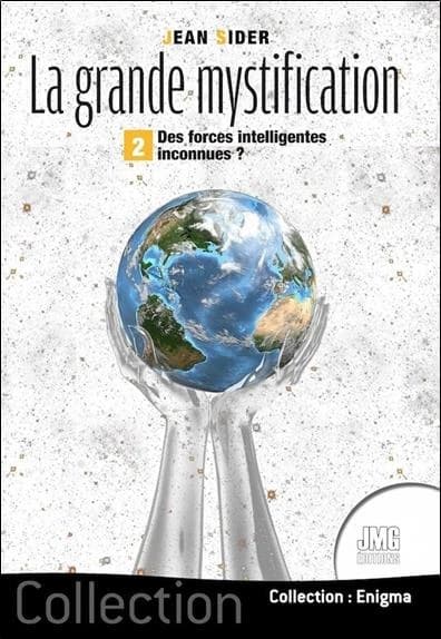 La grande mystification Tome 2 : Des forces intelligentes inconnues ?