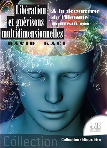 Libérations et guérisons multidimensionnelles : À la découverte de l'Homme nouveau ... (Nouvelle éd.)