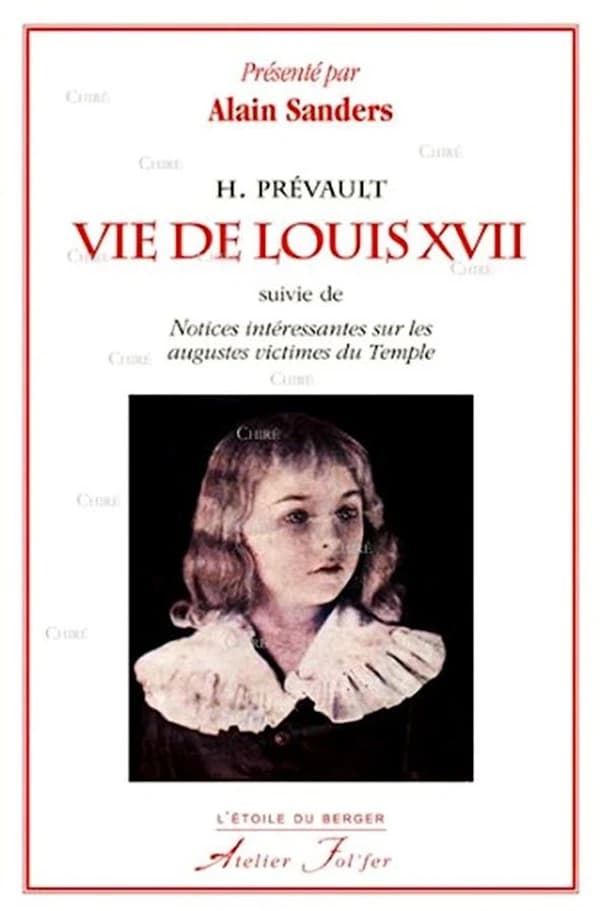 Vie de Louis XVII : suivie de notices intéressantes sur les augustes victimes du Temple