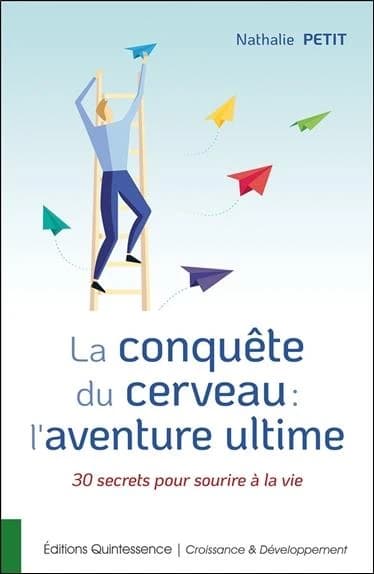 La conquête de cerveau, l'aventure ultime : 30 secrets pour sourire à la vie