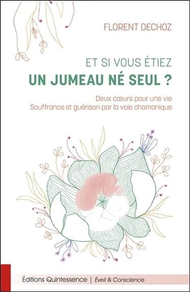 Et si vous étiez un jumeau né seul ? : deux coeurs pour une vie, souffrance et guérison par la voie chamanique