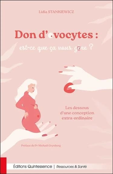 Don d'ovocytes : est-ce que ça vous gène ? : les dessous d'une conception extra-ordinaire