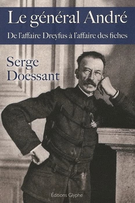 Le général André : de l'affaire Dreyfus à l'affaire des fiches