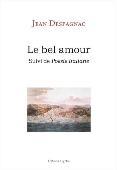 Le bel amour ; suivi de Poesie italiane