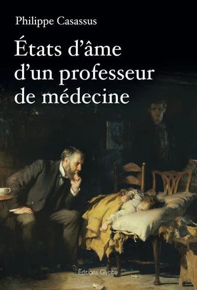 États d'âme d'un professeur de médecine : sur la médecine, la recherche, les vaccins, le tabac, la pédagogie, l'Education nationale... et Dieu