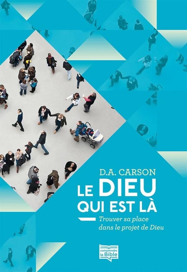 Le Dieu qui est là : trouver sa place dans le projet de Dieu