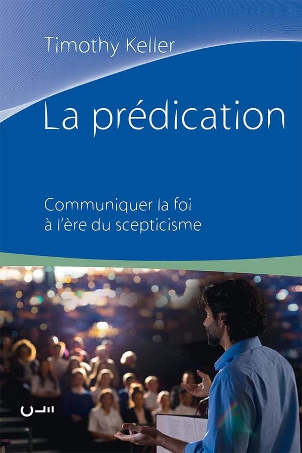 La prédication : Communiquer la foi à l'ère du scepticisme