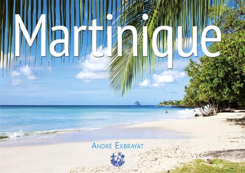 Martinique (Nouvelle éd. revue et augmentée) André Exbrayat ; photographies, Cyril & André Exbrayat ; photographies sous-marines, Sandrine Perey & Patrick Lespiau ; traduction [du français], Lauren Larcher-Leavit