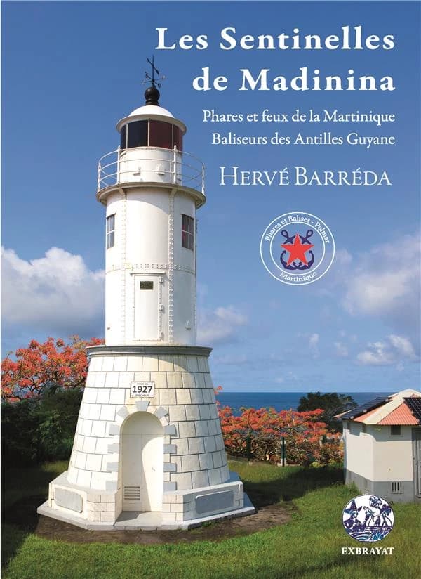 Les sentinelles de Madinina : phares et feux de la Martinique, baliseurs des Antilles Guyane