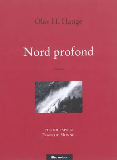 Nord profond (2e éd.) Olav H. Hauge ; choix des poèmes, traduction et photographies de François Monnet ; préface et postface, François Graveline