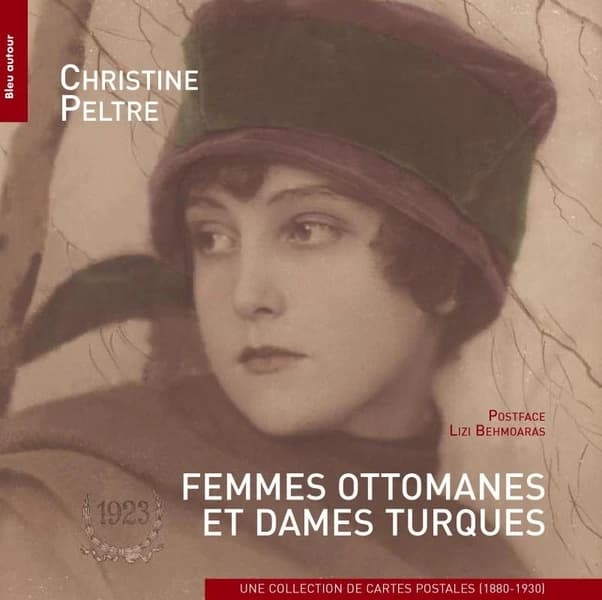 Femmes ottomanes et dames turques : une collection de cartes postales, 1880-1930 : collection Pierre de Gigord