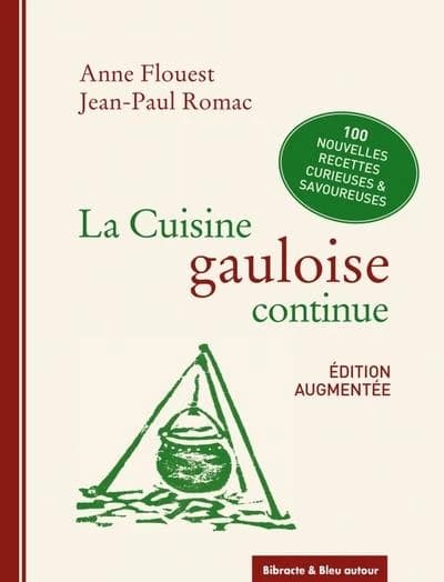La cuisine gauloise continue (Éd. augmentée d'une copieuse et savoureuse partie "Chaud devant") Anne Flouest et Jean-Paul Romac