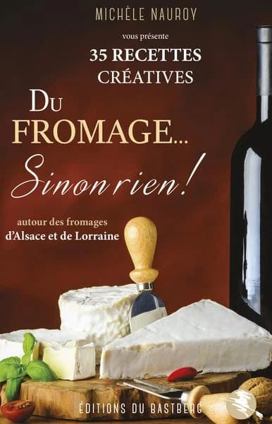 Du fromage sinon rien ! : 35 recettes créatives