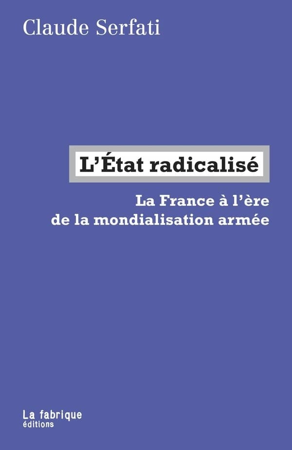 L'État radicalisé : la France à l'ère de la mondialisation armée