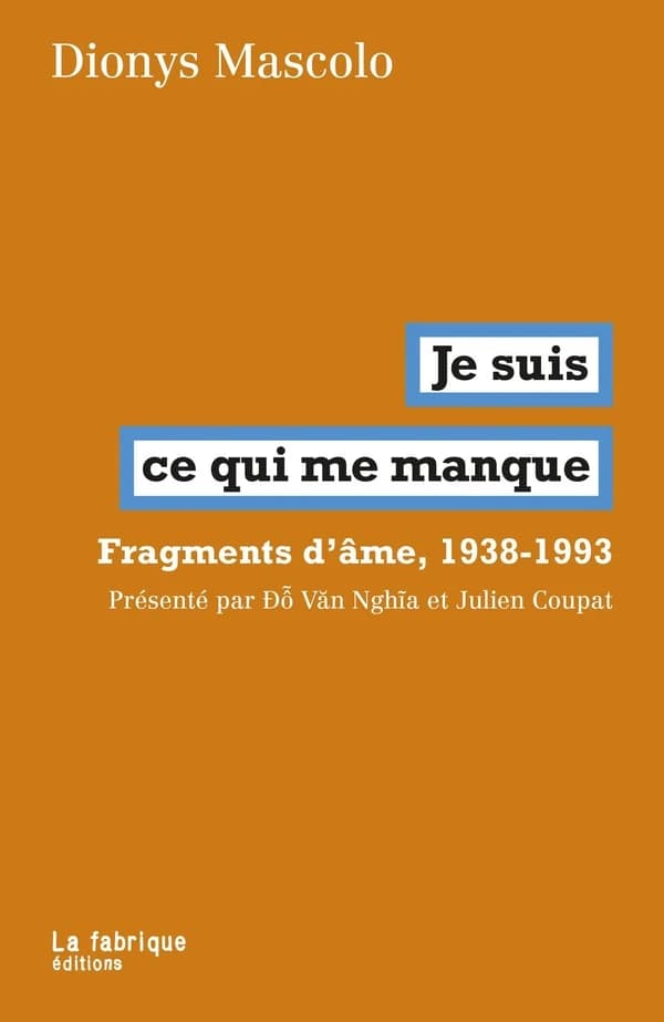 Je suis ce qui me manque : fragments d'âme, 1938-1993