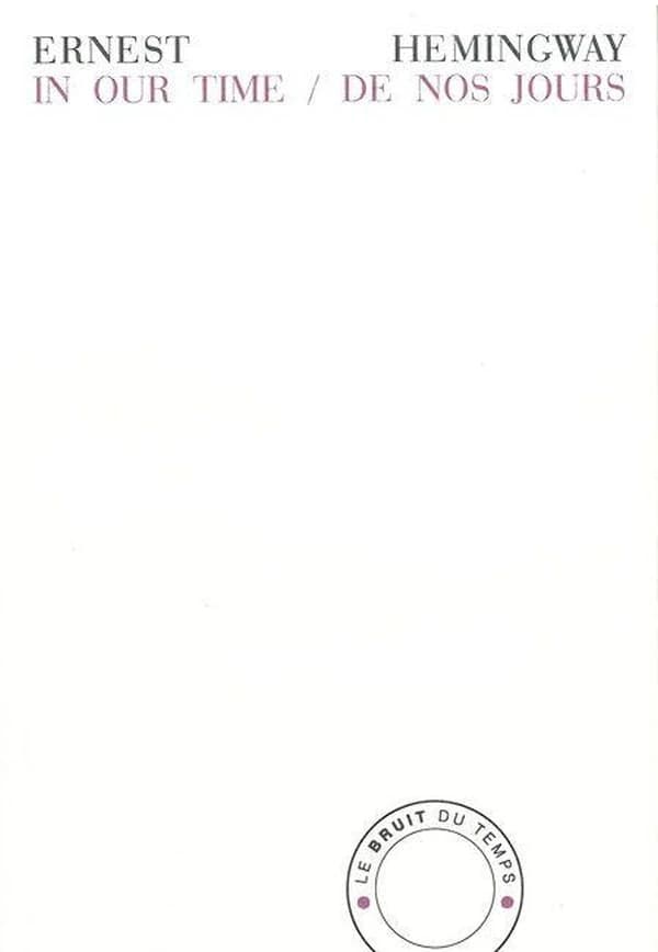 De nos jours (Éd. bilingue) Ernest Hemingway ; traduction de l'anglais (États-Unis) par Céline Zins et Henri Robillot : In our time