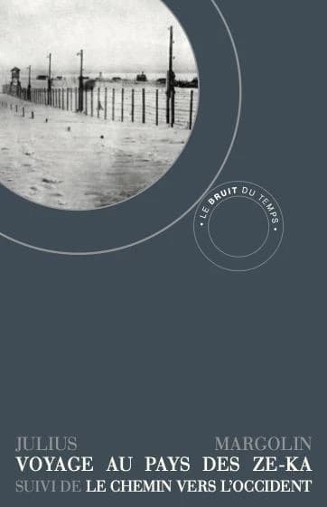 Voyage au pays des Ze-Ka ([Nouvelle] éd.) Julius Margolin ; traduction du russe par Nina Berberova et Mina Journot ; révisée et complétée par Luba Jurgenson...