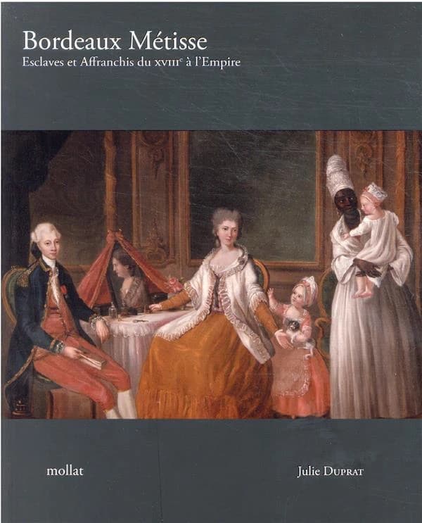 Bordeaux métisse : esclaves et affranchis de couleur du XVIIIe siècle à l'Empire