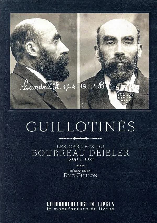 Guillotinés : les carnets du bourreau Deibler, 1890-1931