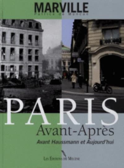 Paris avant-après : avant Haussmann et aujourd'hui ([4e édition]) [texte] Patrice de Moncan ; [photos] Charles Marville