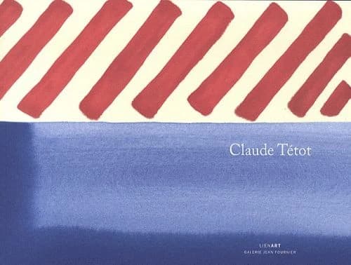 Claude Tétot : fragments sur Claude Tétot : [exposition, Paris, Galerie Jean Fournier, 3 mars-2 avril 2011]