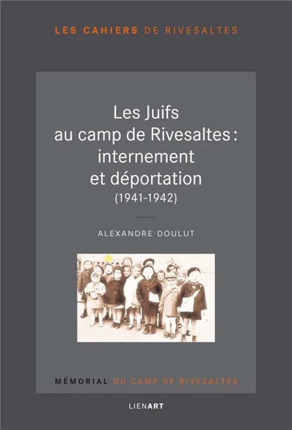 Les juifs au camp de Rivesaltes : internement et déportation, 1941-1942