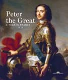 Peter the Great : a tsar in France, 1717 : [exhibition, Versailles, Château de Versailles, Grand Trianon, 30 may-24 september 2017] ([English ed.]) [organized by the Établissement public du château, du musée et du domaine national de Versailles, in partne