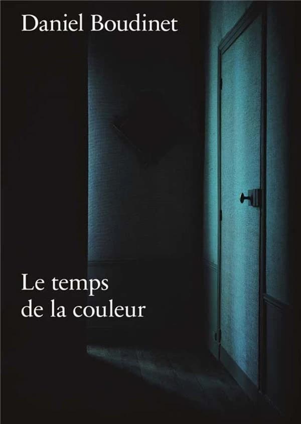 Daniel Boudinet, Le temps de la couleur : [exposition, Tours, Jeu de paume-Château de Tours, 16 juin-28 octobre 2018]