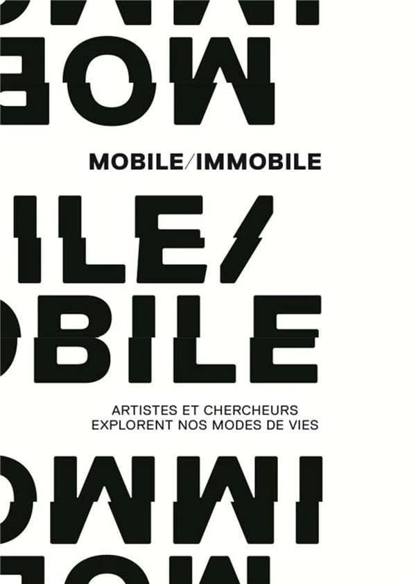 Mobile, immobile : artistes et chercheurs explorent nos modes de vie : [exposition, Paris, Pierrefitte-sur-Seine, Archives nationales, 16 janvier-29 avril 2019]