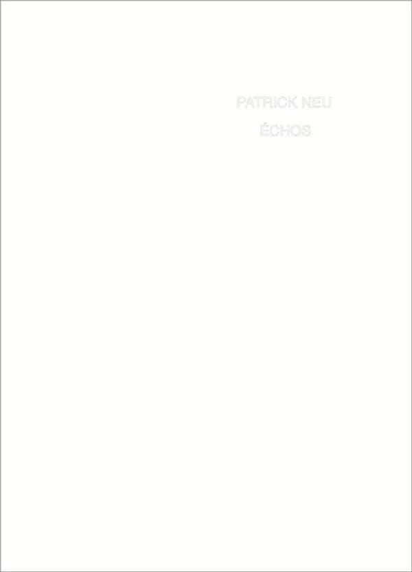Patrick Neu, Échos : [exposition, Saint-Ouen-l'Aumône, Abbaye de Maubuisson, 7 octobre 2018-17 mars 2019]