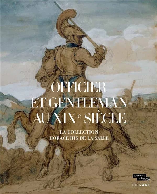 Officier et gentleman au XIXe siècle : la collection Horace His de La Salle : [exposition, Paris, Musée du Louvre, 7 novembre 2019-10 février 2020]