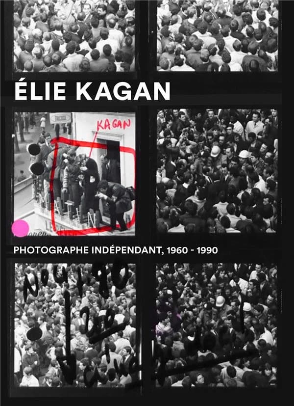 Élie Kagan : photographe indépendant 1960-1990 : [exposition, Nanterre, La Contemporaine-Bibliothèque, archives, musée des mondes contemporains, 19 janvier-7 mai 2022]
