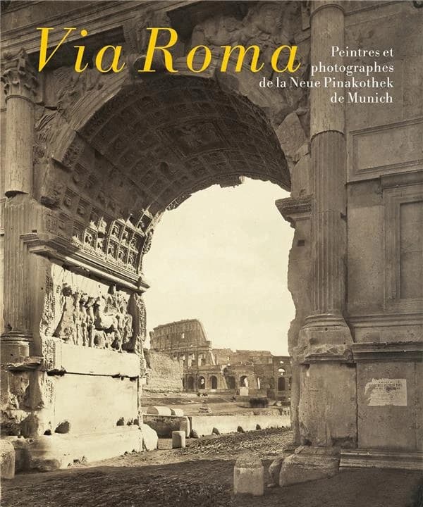 Via Roma : peintres et photographes de la Neue Pinakothek de Munich : [exposition, Aix-en-Provence, Musée Granet, 11 juin-2 octobre 2022]