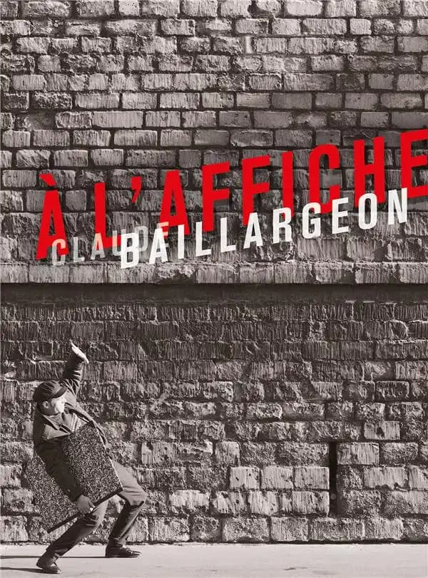 À l'affiche, Claude Baillargeon : [exposition, Nanterre, La Contemporaine-Bibliothèque, archives, musée des mondes contemporains, 16 novembre 2022-11 mars 2023]