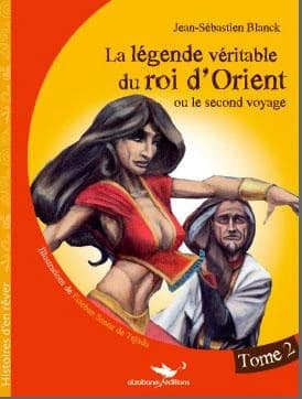 La légende véritable du roi d'Orient ou le second voyage Tome 2