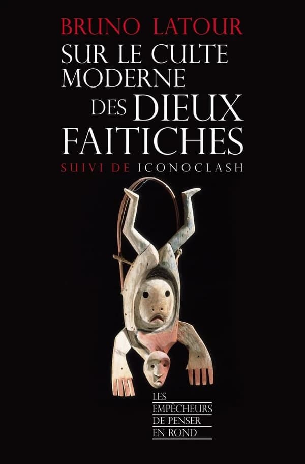 Sur le culte moderne des dieux faitiches [sic] ; suivi de Iconoclash
