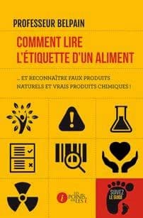 Comment lire l'étiquette d'un aliment : et reconnaître faux produits naturels et vrais produits chimiques !