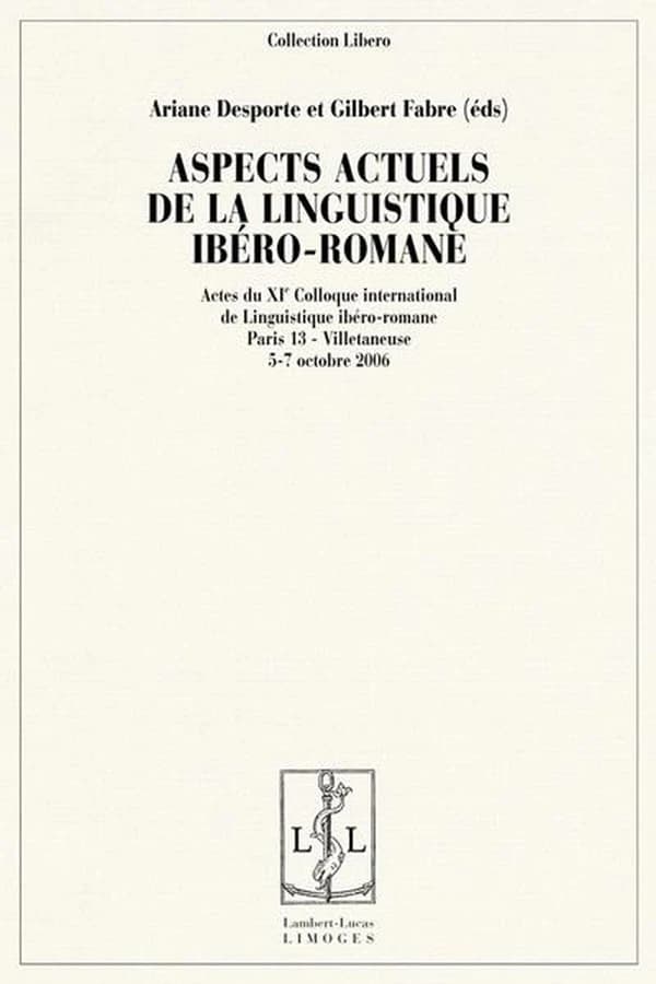 Aspects actuels de la linguistique ibéro-romane : actes du XIe colloque international de linguistique ibéro-romane, Université Paris 13, Campus de Villetaneuse du 5 au 7 octobre 2006